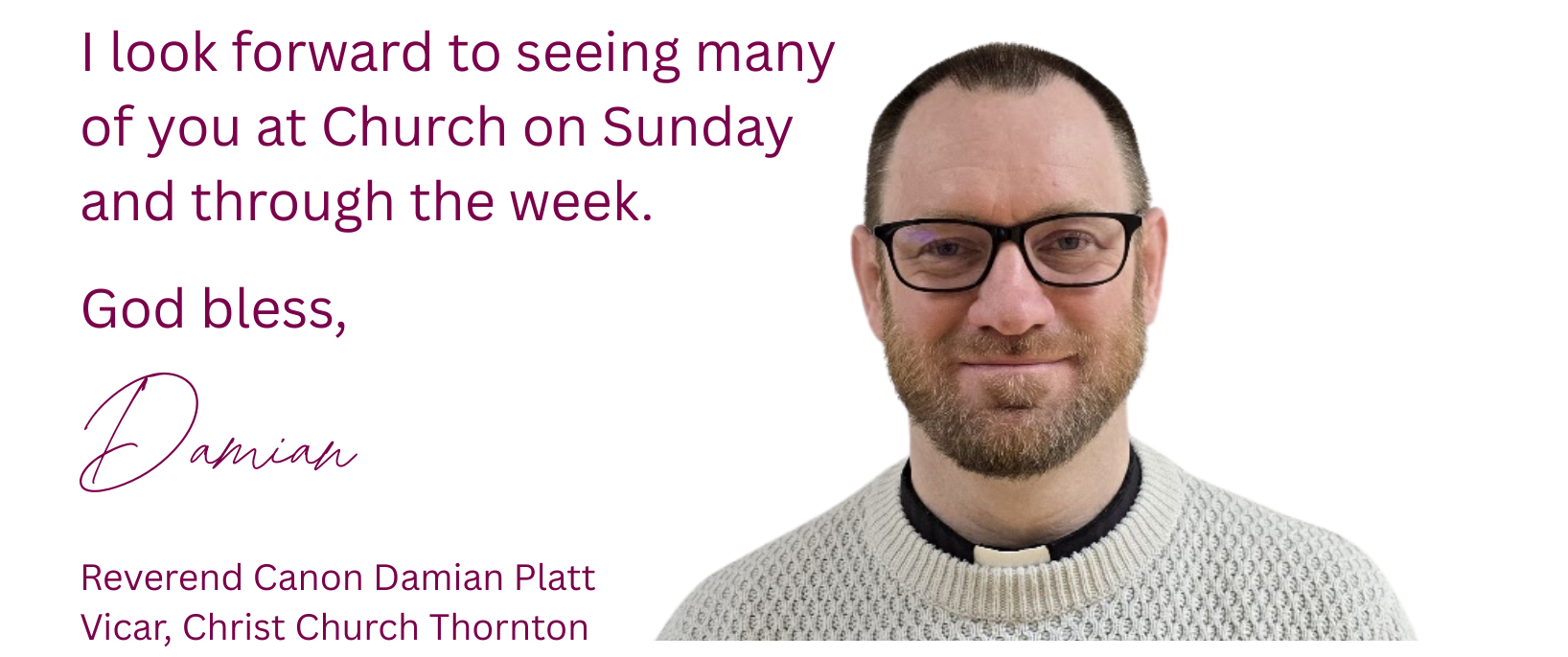 I look forward to seeing many of you at Church on Sunday and through the week. God bless, Damian (2).png